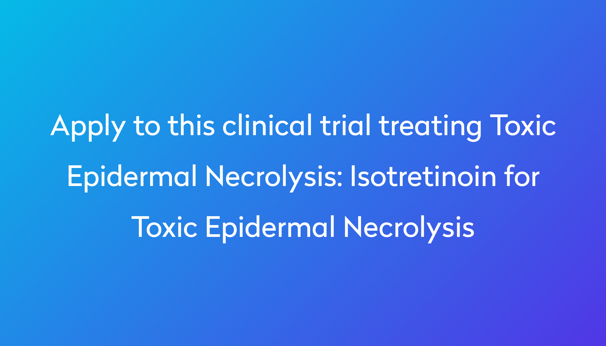 isotretinoin-for-toxic-epidermal-necrolysis-clinical-trial-2023-power